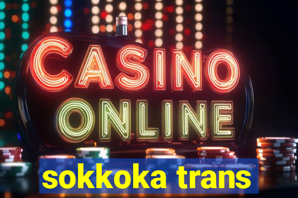 sokkoka trans